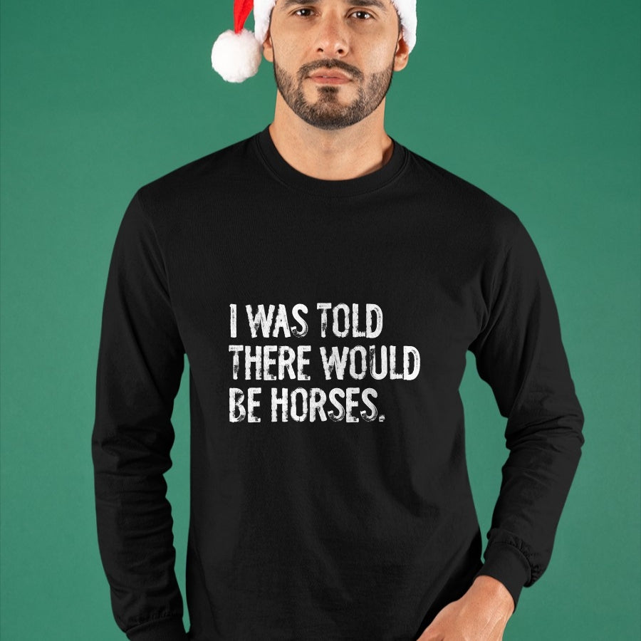 Best Horse Lover Shirt , Funny Horse UnisexT-Shirt/Hoodie/Sweatshirt HLT00 -I was Told There Would Be Horses Funny T-Shirt