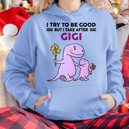 TRY TO BE GOOD BUT I TAKE AFTER GIGI - For granddaughter T shirt NTTD00 (SKU07-91)