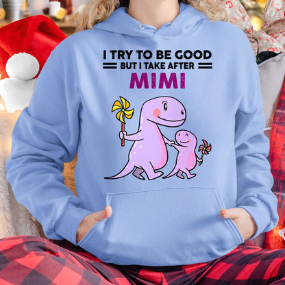 TRY TO BE GOOD BUT I TAKE AFTER MIMI - For granddaughter T shirt NTTD00 (SKU07-90)