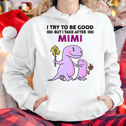 TRY TO BE GOOD BUT I TAKE AFTER MIMI - For granddaughter T shirt NTTD00 (SKU07-90)