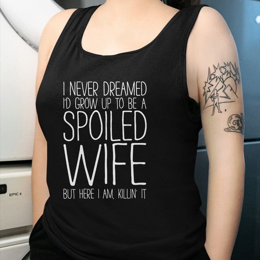 Best Wife Shirt, Wife and Husband Unisex T-Shirt/Hoodie/Sweatshirt HLT00 - Gift for wife T shirt, spoiled wife   I Never Dreamed I'd Grow Up To Be A Spoiled Wife T-Shirt Pullo (1)