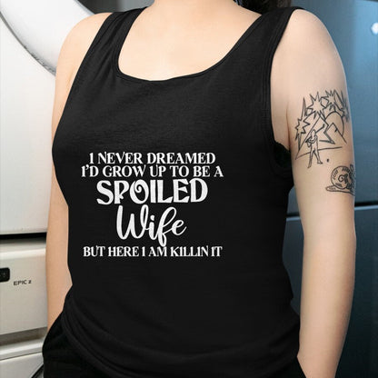 Best Wife Shirt, Wife and Husband Unisex T-Shirt/Hoodie/Sweatshirt HLT00 - Gift for wife T shirt, spoiled wife   I Never Dreamed I'd Grow Up To Be A Spoiled Wife Sassy Gift T- (1)