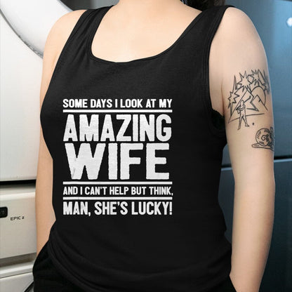 Best Wife Shirt, Wife and Husband Unisex T-Shirt/Hoodie/Sweatshirt HLT00 - Gift for wife T shirt, lucky wife   Man, My Wife Is Lucky - Funny Lucky Wife Tank Top