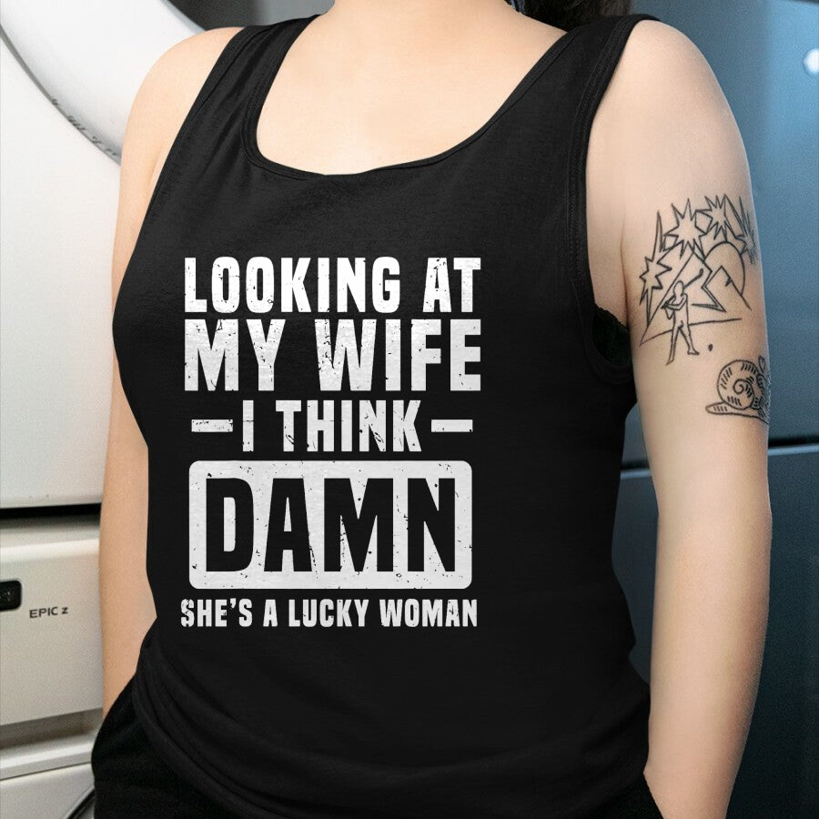 Best Wife Shirt, Wife and Husband Unisex T-Shirt/Hoodie/Sweatshirt HLT00 - Gift for wife T shirt, lucky wife   Looking At My Wife I Think Damn She's A Lucky Woman T-Shirt (3)