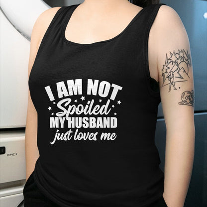 Best Wife Shirt, Wife and Husband Unisex T-Shirt/Hoodie/Sweatshirt HLT00 - Gift for wife T shirt, spoiled wife   I Am Not Spoiled My Husband Just Loves Me Funny Wife Gift Tank