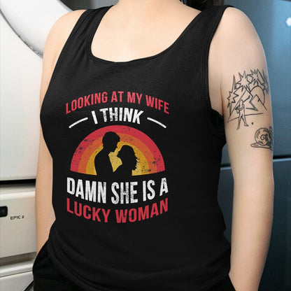 Best Wife Shirt, Wife and Husband Unisex T-Shirt/Hoodie/Sweatshirt HLT00 - Gift for wife T shirt, lucky wife   Looking At My Wife I Think Damn She Is a Lucky Woman Husband T-S