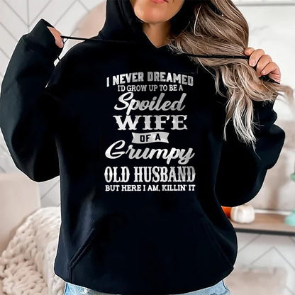 Best Wife Shirt, Wife and Husband Unisex T-Shirt/Hoodie/Sweatshirt HLT00 - Gift for wife T shirt, spoiled wife   I Never Dreamed I'd Grow Up To Be A Spoiled Wife Long Sleeve T