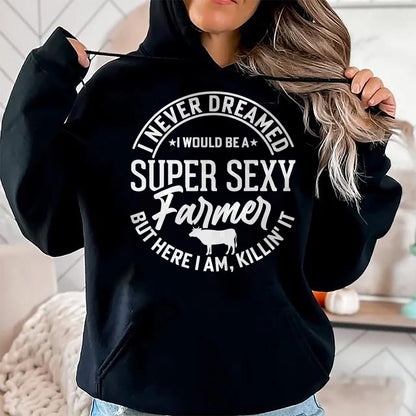 Best Farmer Life Shirt, Funny Farmer UnisexT-Shirt/Hoodie/Sweatshirt HLT00 - Never Dreamed I Would Be A Super Sexy Farmer But Here I Am T-Shirt
