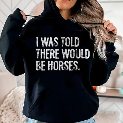 Best Horse Lover Shirt , Funny Horse UnisexT-Shirt/Hoodie/Sweatshirt HLT00 -I was Told There Would Be Horses Funny T-Shirt