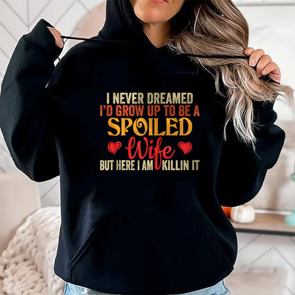 Best Wife Shirt, Wife and Husband Unisex T-Shirt/Hoodie/Sweatshirt HLT00 - Gift for wife T shirt, spoiled wife   Retro I Never Dreamed I'd Grow Up To Be A Spoiled Wife Zip Hoo (1)