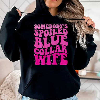 Best Wife Shirt, Wife and Husband Unisex T-Shirt/Hoodie/Sweatshirt HLT00 - Gift for wife T shirt, spoiled wife   Somebody's Spoiled Blue Collar Wife Someones spoiled ON BACK T