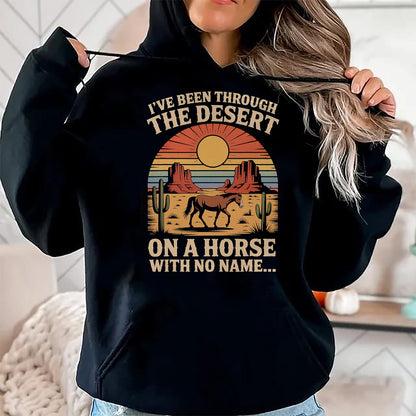 Best Horse Lover Shirt , Funny Horse UnisexT-Shirt/Hoodie/Sweatshirt HLT00 - Fun I_ve Been Through The Deserts On A Horses with No Name T-Shirt