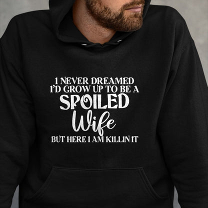Best Wife Shirt, Wife and Husband Unisex T-Shirt/Hoodie/Sweatshirt HLT00 - Gift for wife T shirt, spoiled wife   I Never Dreamed I'd Grow Up To Be A Spoiled Wife Sassy Gift T- (1)