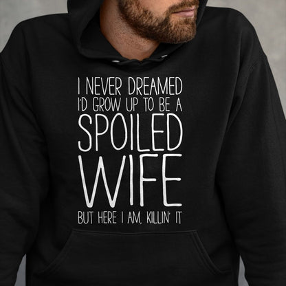 Best Wife Shirt, Wife and Husband Unisex T-Shirt/Hoodie/Sweatshirt HLT00 - Gift for wife T shirt, spoiled wife   I Never Dreamed I'd Grow Up To Be A Spoiled Wife T-Shirt Pullo