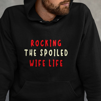 Best Wife Shirt, Wife and Husband Unisex T-Shirt/Hoodie/Sweatshirt HLT00 - Gift for wife T shirt, spoiled wife   Spoiled Wife Fiancée Rocking The Spoiled Wife Life T-Shirt