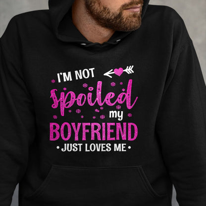 Best Wife Shirt, Wife and Husband Unisex T-Shirt/Hoodie/Sweatshirt HLT00 - I'm Not Spoiled My Boyfriend Just Loves Me T-Shirt