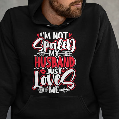 Best Wife Shirt, Wife and Husband Unisex T-Shirt/Hoodie/Sweatshirt HLT00 - Gift for wife T shirt, spoiled wife   Womens I'm Not Spoiled My Husband Just Loves Me Spoiled Wife T