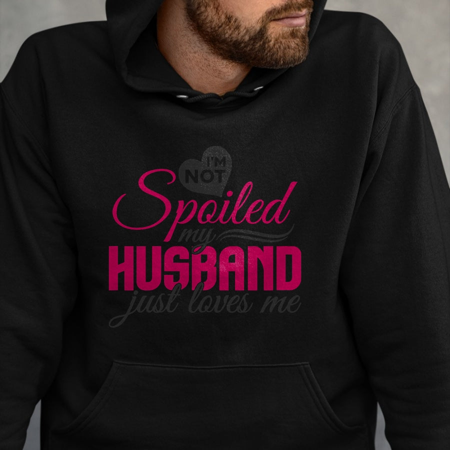 Best Wife Shirt, Wife and Husband Unisex T-Shirt/Hoodie/Sweatshirt HLT00 - Gift for wife T shirt, spoiled wife   I'm not Spoiled my Husband Just Loves Me - Wife Husband T-Shir
