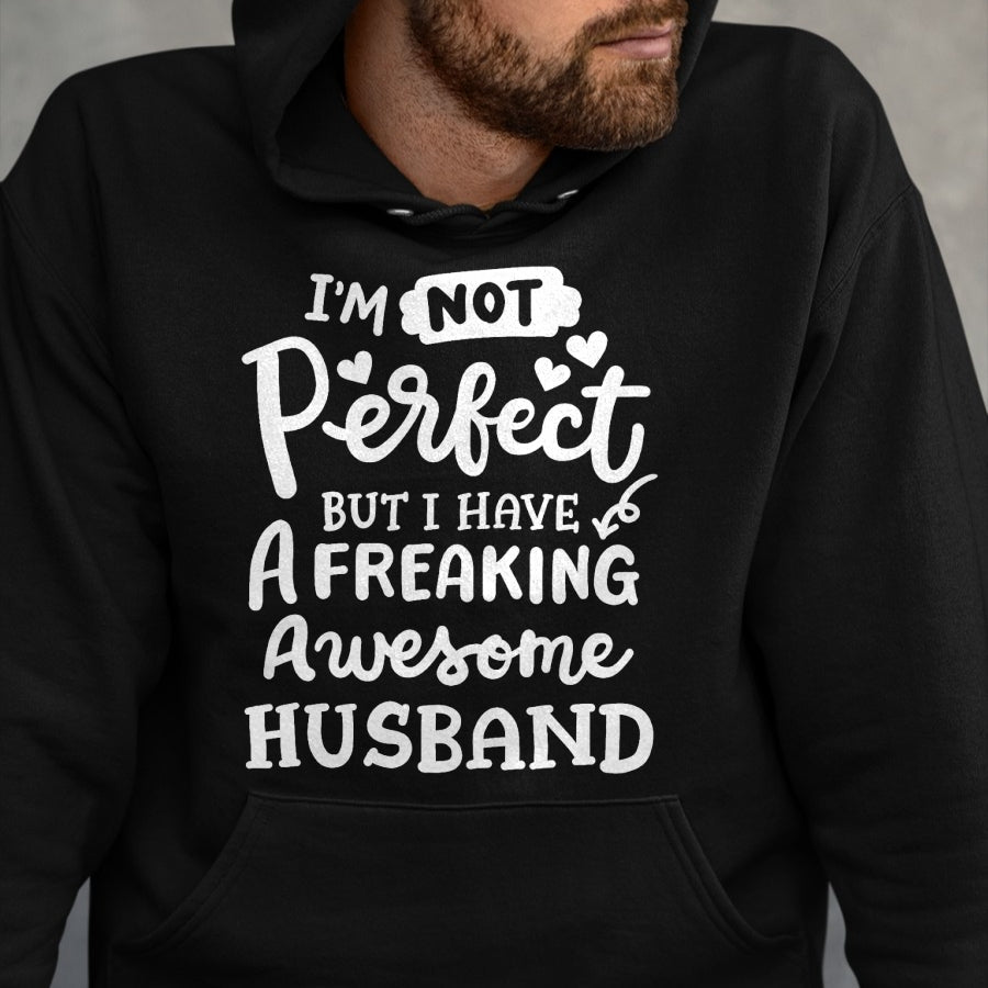 Best Wife Shirt, Wife and Husband Unisex T-Shirt/Hoodie/Sweatshirt HLT00 - I'm Not Perfect But I Have Freaking Awesome Husband Funny T-Shirt