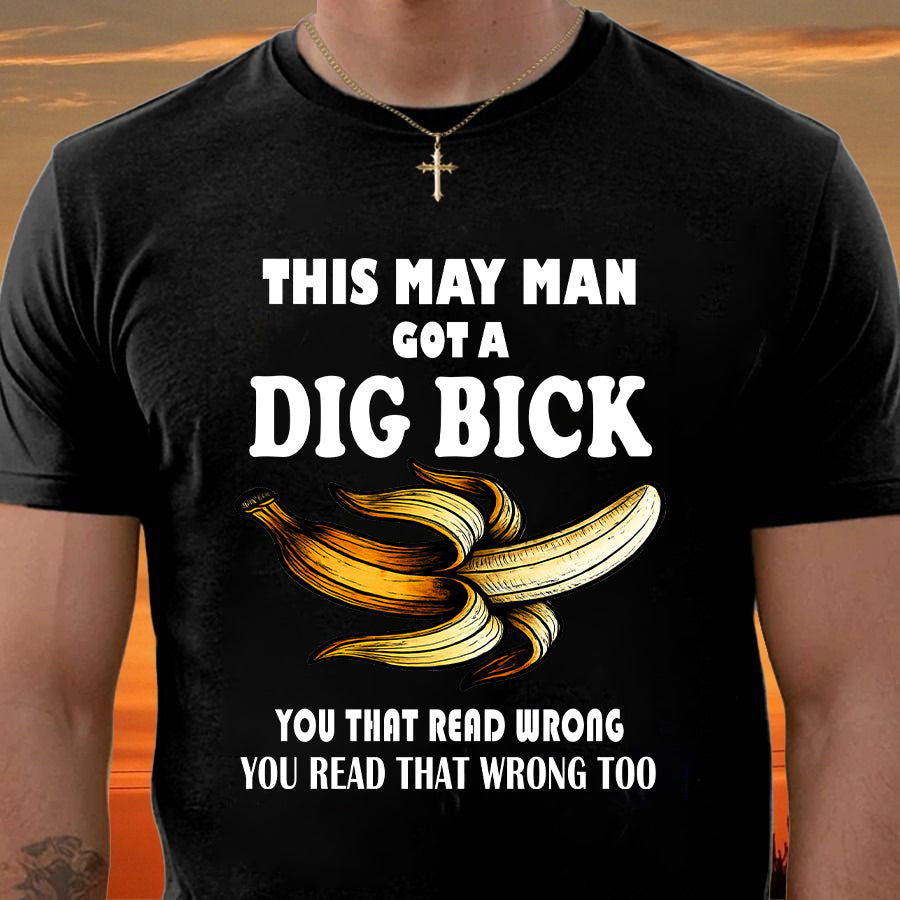 MAY - I GOT A DIG BICK – BIRTHDAY SHIRT FOR MEN - NTTD05 (SKU-DIGBICK-05)