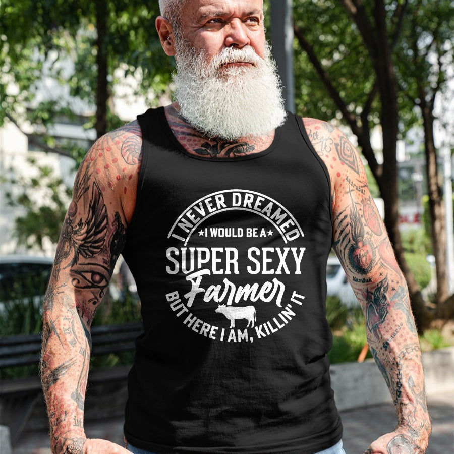 Best Farmer Life Shirt, Funny Farmer UnisexT-Shirt/Hoodie/Sweatshirt HLT00 - Never Dreamed I Would Be A Super Sexy Farmer But Here I Am T-Shirt