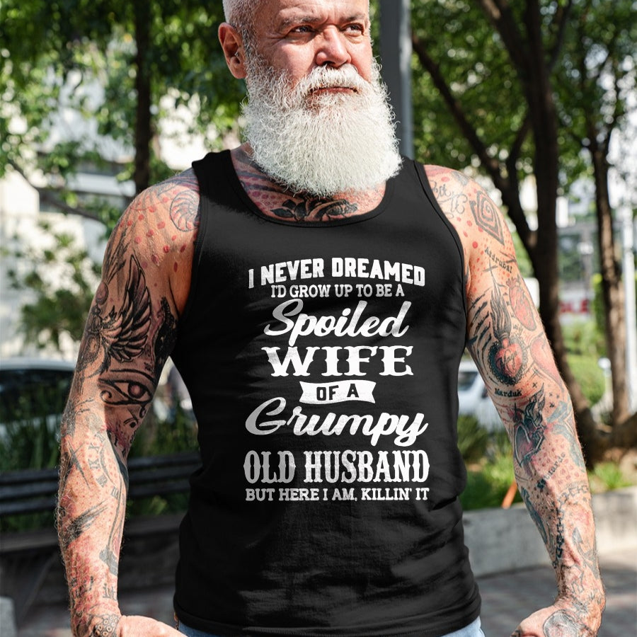 Best Wife Shirt, Wife and Husband Unisex T-Shirt/Hoodie/Sweatshirt HLT00 - Gift for wife T shirt, spoiled wife   I Never Dreamed I'd Grow Up To Be A Spoiled Wife T-Shirt (1)