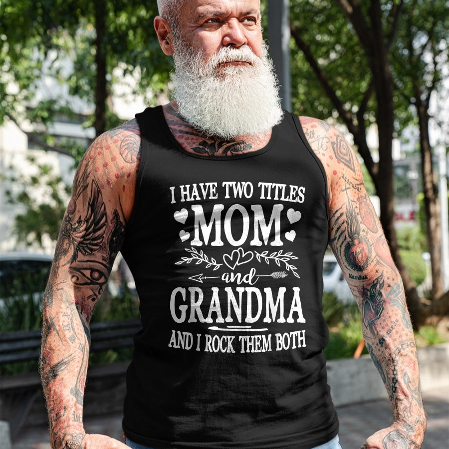 Best Grandma Shirt, Proud Grandma Unisex T-Shirt/Hoodie/Sweatshirt HLT00 - I Have Two Titles Mom And Grandma Shirt Mothers Day T-Shirt