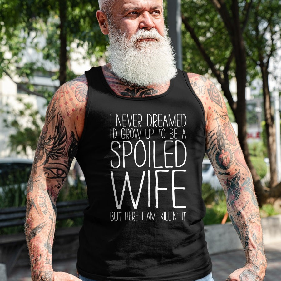 Best Wife Shirt, Wife and Husband Unisex T-Shirt/Hoodie/Sweatshirt HLT00 - Gift for wife T shirt, spoiled wife   I Never Dreamed I'd Grow Up To Be A Spoiled Wife T-Shirt Pullo