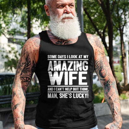 Best Wife Shirt, Wife and Husband Unisex T-Shirt/Hoodie/Sweatshirt HLT00 - Gift for wife T shirt, lucky wife   I Look At My Amazing Wife - Man, She's Lucky T-Shirt