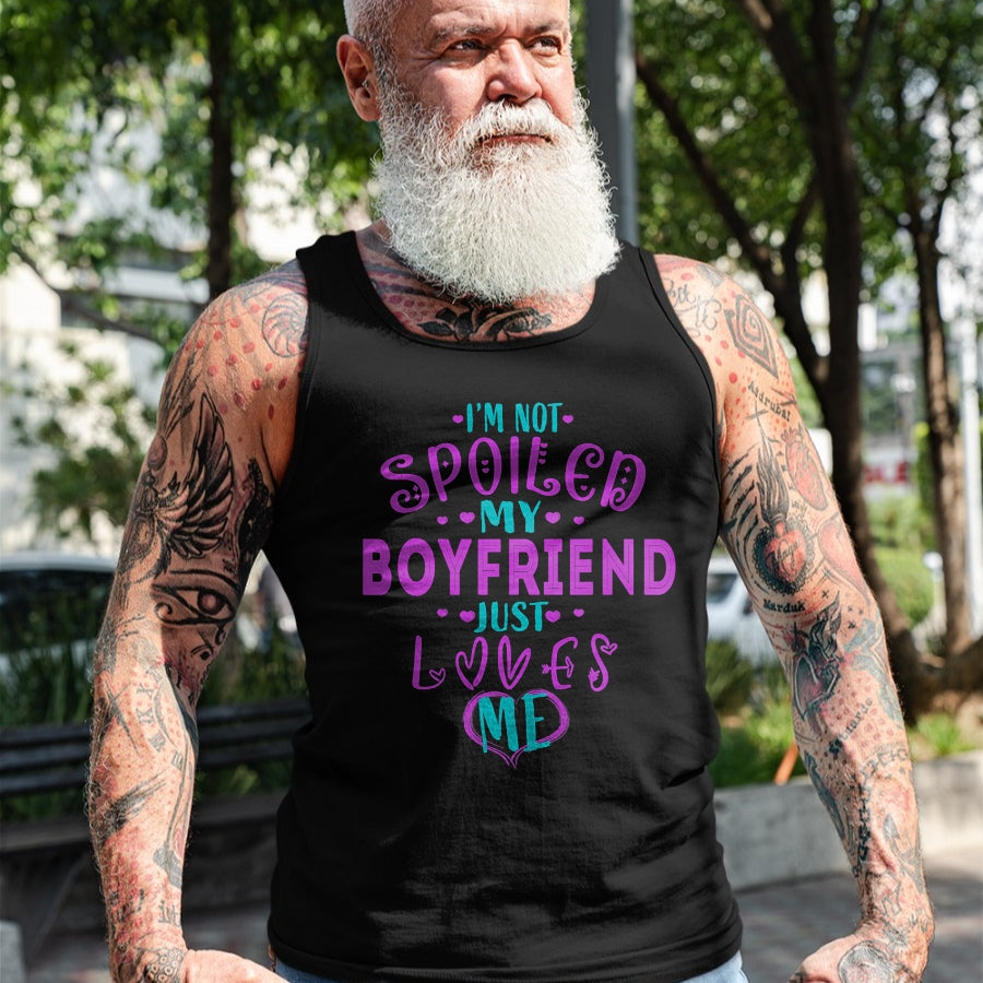 Best Wife Shirt, Wife and Husband Unisex T-Shirt/Hoodie/Sweatshirt HLT00 - IM NOT SPOILED MY BOYFRIEND JUST LOVES ME T-Shirt