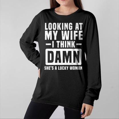 Best Wife Shirt, Wife and Husband Unisex T-Shirt/Hoodie/Sweatshirt HLT00 - Gift for wife T shirt, lucky wife   Looking At My Wife I Think Damn She's A Lucky Woman T-Shirt (1)