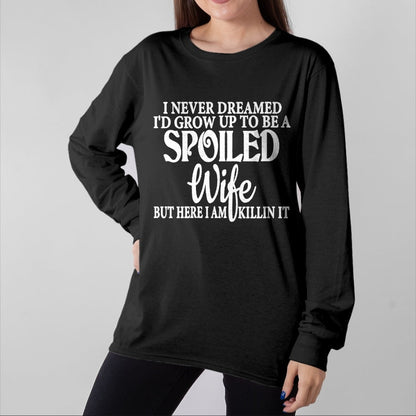 Best Wife Shirt, Wife and Husband Unisex T-Shirt/Hoodie/Sweatshirt HLT00 - Gift for wife T shirt, spoiled wife   Womens I never dreamed to be a spoiled wife of a grumpy old hu (1)