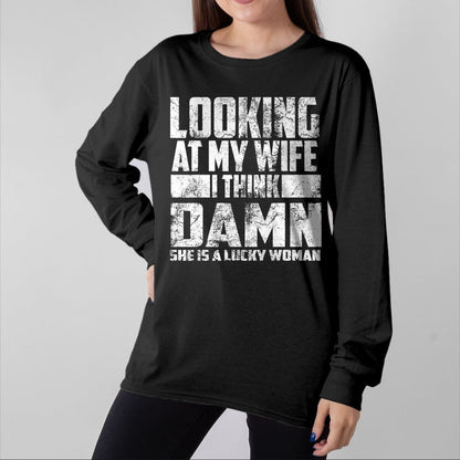 Best Wife Shirt, Wife and Husband Unisex T-Shirt/Hoodie/Sweatshirt HLT00 - Gift for wife T shirt, lucky wife   Looking At My Wife I Think Damn She Is A Lucky Woman Gift