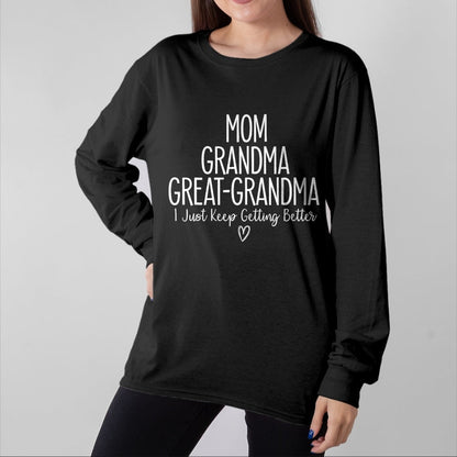 Best Grandma Shirt, Proud Grandma Unisex T-Shirt/Hoodie/Sweatshirt HLT00 - Mom Grandma Great Grandma I Just Keep Getting Better, Mother T-Shirt
