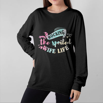 Best Wife Shirt, Wife and Husband Unisex T-Shirt/Hoodie/Sweatshirt HLT00 - Gift for wife T shirt, spoiled wife   Women Spoiled Wife Rockin' The Spoiled Wife Life T-Shirt
