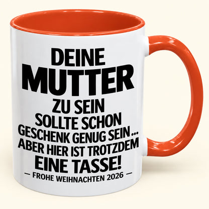Deine Mutter zu sein, ist Geschenk genug – Lustiges Weihnachten 2026 – Geschenk-Kaffeetasse mit Spruch (SKU2610-223)