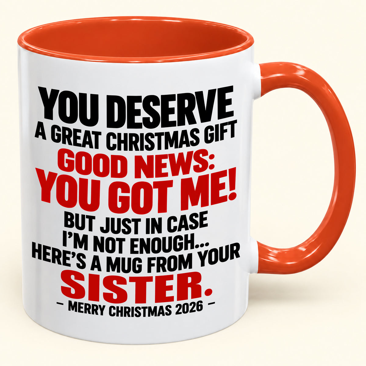 YOU DESERVE A GREAT CHRISTMAS GIFT GOOD NEWS: YOU GOT ME! - Funny Christmas 2026 - Gift Accent Coffee Mug (SKU2610-233)