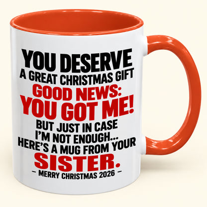 YOU DESERVE A GREAT CHRISTMAS GIFT GOOD NEWS: YOU GOT ME! - Funny Christmas 2026 - Gift Accent Coffee Mug (SKU2610-233)