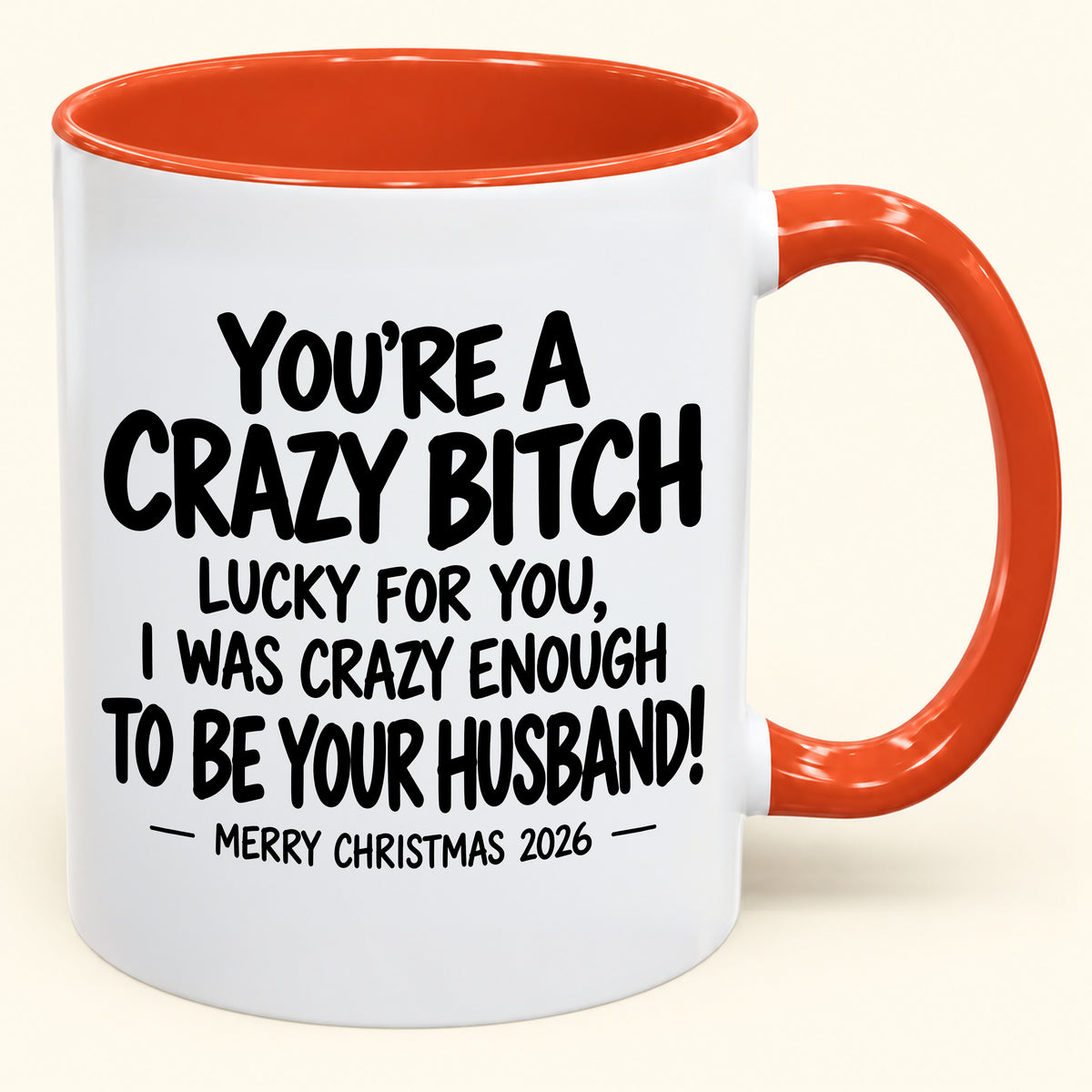 YOU'RE A CRAZY BITCH  LUCKY FOR YOU, I WAS CRAZY ENOUGH TO BE YOUR HUSBAND! - Funny Christmas 2026 - Gift Accent Coffee Mug (SKU2610-864)