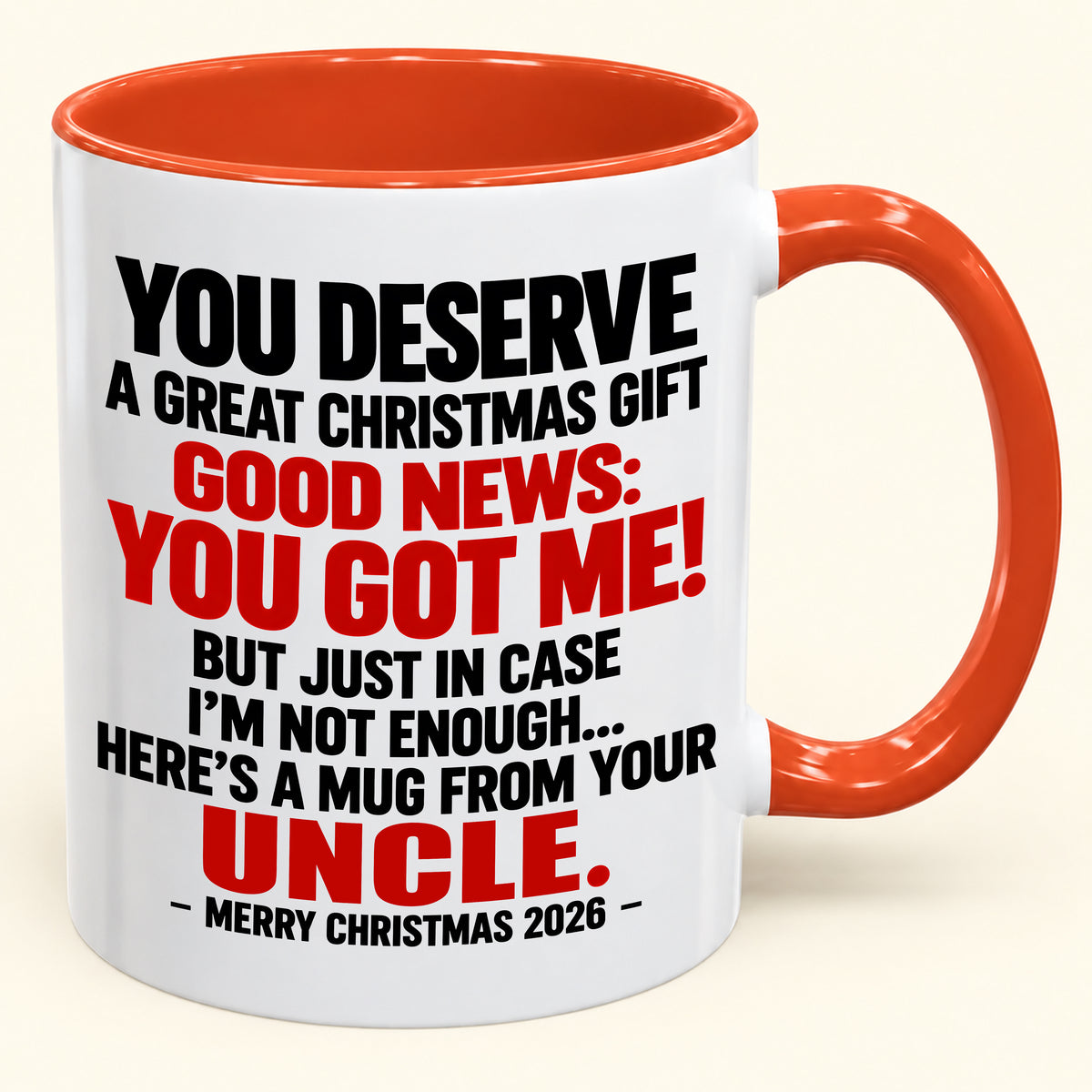 YOU DESERVE A GREAT CHRISTMAS GIFT GOOD NEWS: YOU GOT ME! - Funny Christmas 2026 - Gift Accent Coffee Mug (SKU2610-175)