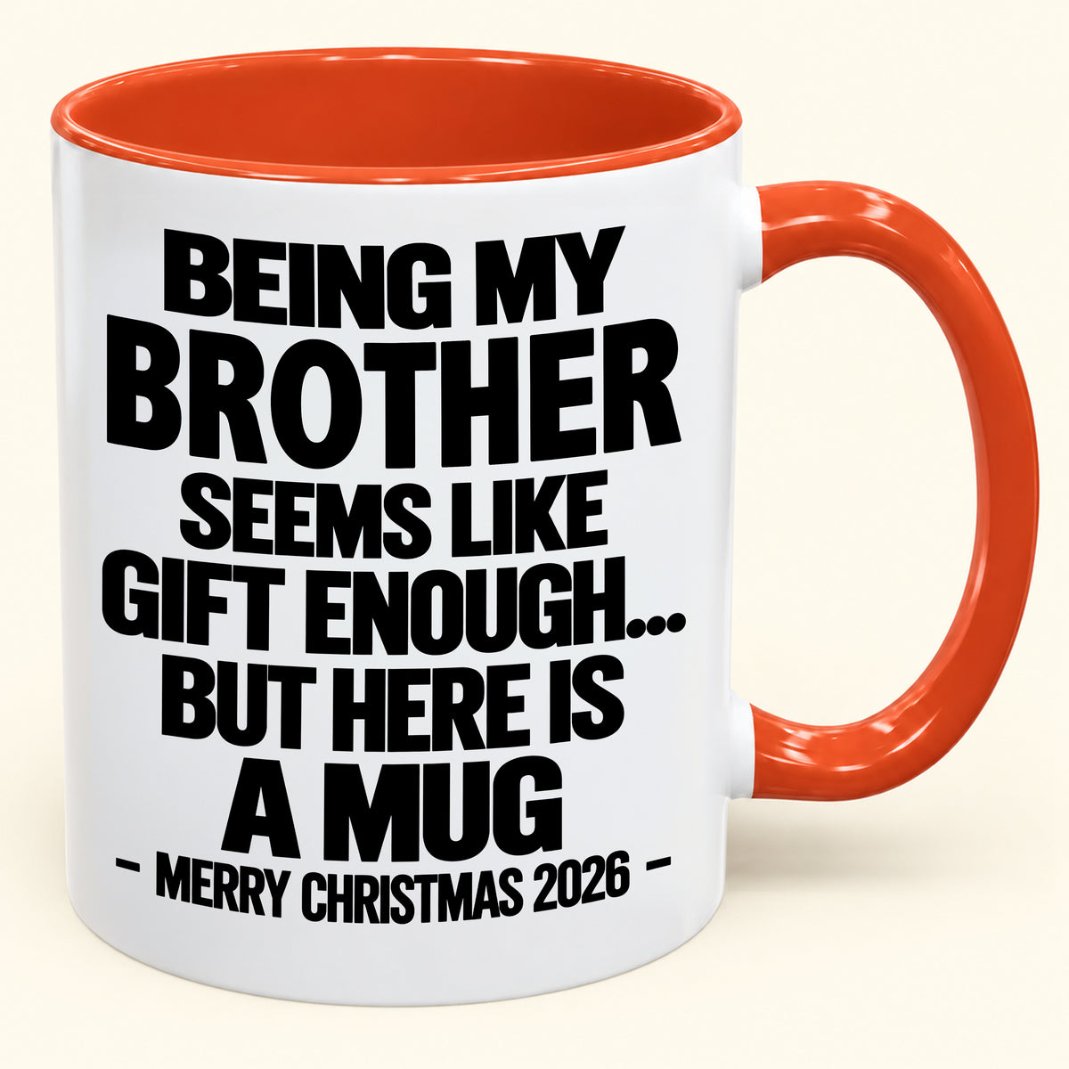 BEING MY BROTHER SEEMS LIKE GIFT ENOUGH... BUT HERE IS A MUG - Funny Christmas 2026 - Gift Accent Coffee Mug (SKU2610-742)