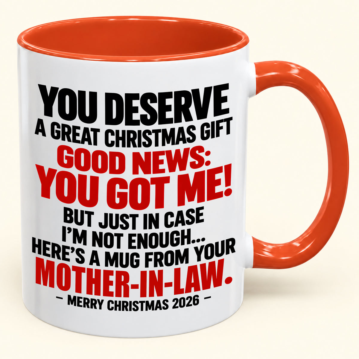 YOU DESERVE A GREAT CHRISTMAS GIFT GOOD NEWS: YOU GOT ME! - Funny Christmas 2026 - Gift Accent Coffee Mug (SKU2610-179)