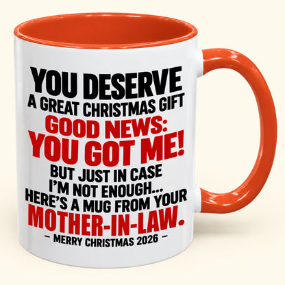 YOU DESERVE A GREAT CHRISTMAS GIFT GOOD NEWS: YOU GOT ME! - Funny Christmas 2026 - Gift Accent Coffee Mug (SKU2610-179)