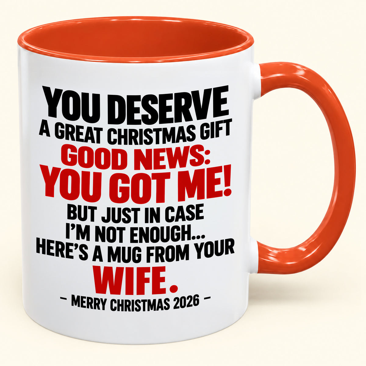 YOU DESERVE A GREAT CHRISTMAS GIFT GOOD NEWS: YOU GOT ME! - Funny Christmas 2026 - Gift Accent Coffee Mug (SKU2610-194)