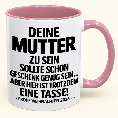 Deine Mutter zu sein, ist Geschenk genug – Lustiges Weihnachten 2026 – Geschenk-Kaffeetasse mit Spruch (SKU2610-223)