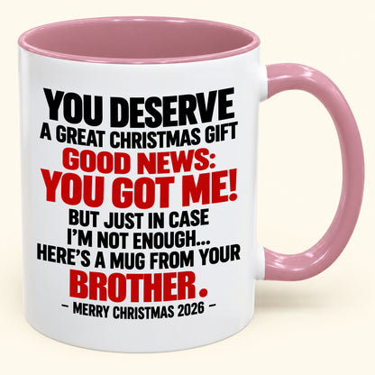 YOU DESERVE A GREAT CHRISTMAS GIFT GOOD NEWS: YOU GOT ME! - Funny Christmas 2026 - Gift Accent Coffee Mug (SKU2610-232)