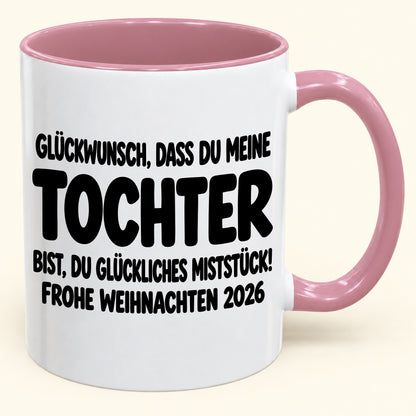 GLÜCKWUNSCH, DASS DU MEINE TOCHTER BIST, DU GLÜCKLICHES MISTSTÜCK! - Lustige Weihnachten 2026 - Zweifarbige Kaffeetasse als Geschenk (SKU2610-779)