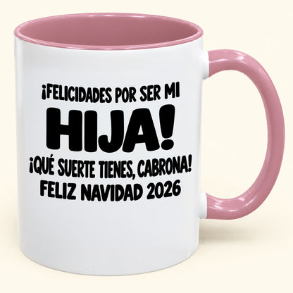 ¡FELICIDADES POR SER MI HIJA! ¡QUÉ SUERTE TIENES, CABRONA! FELIZ NAVIDAD 2026 - Funny Christmas 2026 - Gift Accent Coffee Mug (SKU2610-896)