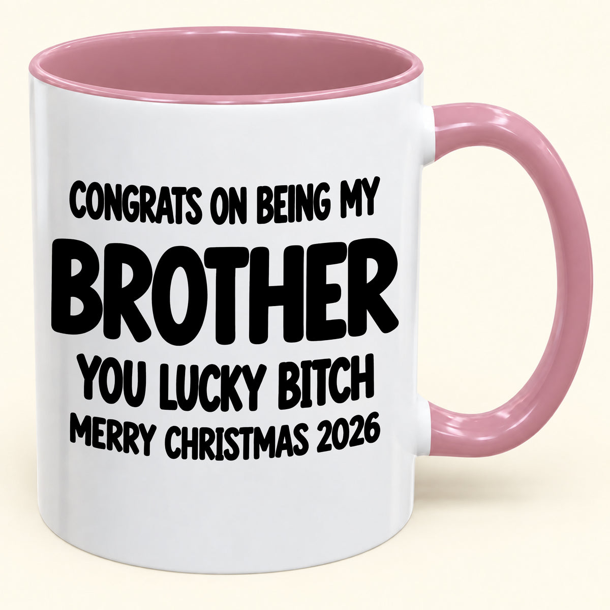 CONGRATS ON BEING MY BROTHER YOU LUCKY BITCH - Funny Christmas 2026 - Gift Accent Coffee Mug (SKU2610-947)