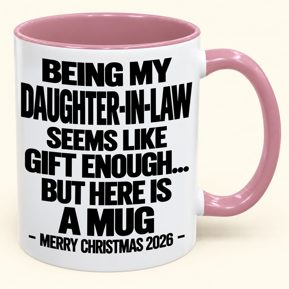BEING MY DAUGHTER-IN-LAW SEEMS LIKE GIFT ENOUGH... BUT HERE IS A MUG - Funny Christmas 2026 - Gift Accent Coffee Mug (SKU2610-738)